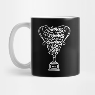 WINNING ISN'T EVERYTHING BUT WANTING TO WIN IS YOU Mug